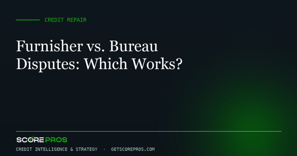Furnisher vs. Bureau Disputes: Which Works?