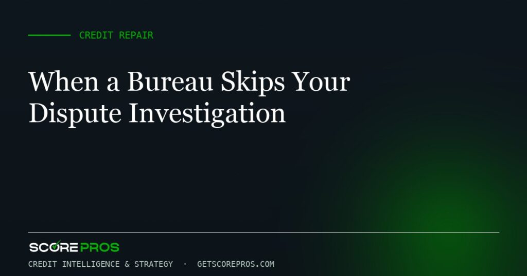 When a Bureau Skips Your Dispute Investigation