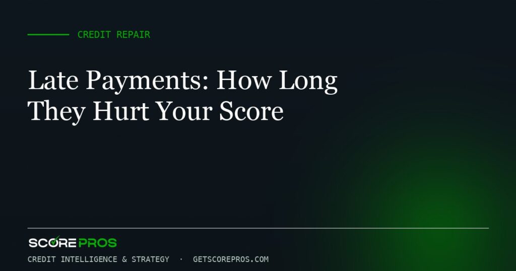 Late Payments: How Long They Hurt Your Score