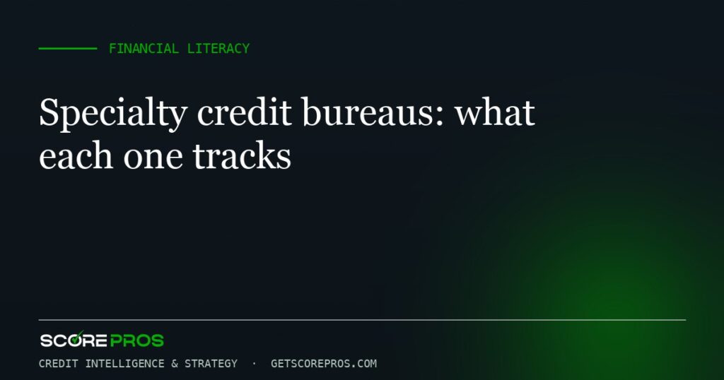 Specialty credit bureaus: what each one tracks